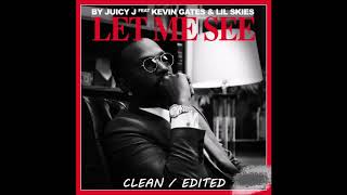 Juicy J - Let Me See [Clean/Edited] (feat. Kevin Gates, Lil Skies)