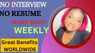 No Interview ,No Resume,  Earn $1500 weekly Simple Easy. Worldwide .