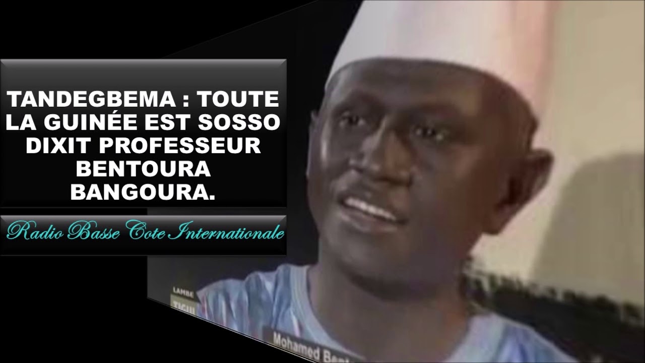 Tandegbema  Toute La Guinée Est Sosso Dixit Professeur Bentoura Bangoura