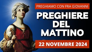 Le Preghiere del Mattino del 22 Novembre 2024 - Santa Cecilia, Vergine e Martire