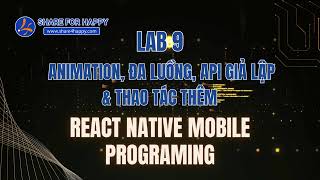 React Native Mobile Programing - Lab9 - Animation, Đa Luồng &amp; API Giả Lập