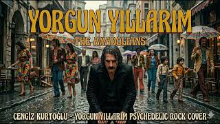 Cengiz Kurtoğlu - Yorgun Yıllarım (Psychedelic Anatolian Rock Cover) The Anadolians