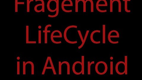 Life Cycle of Fragment