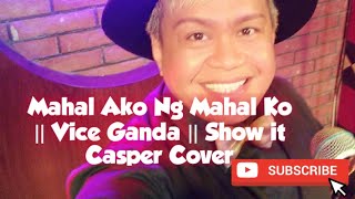 Mahal Ako Ng Mahal Ko || Vice Ganda || Show it Casper Cover