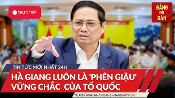 Tin tức mới nhất: Thủ tướng Phạm Minh Chính làm việc với lãnh đạo chủ chốt tỉnh Hà Giang