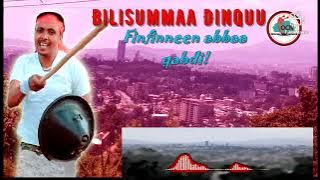 Bilisumma Dinquu finfinnen abba qabdi New Ethiopia Oromo music 2022
