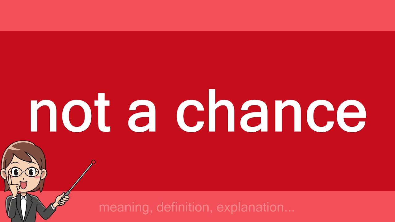 no a chance meaning