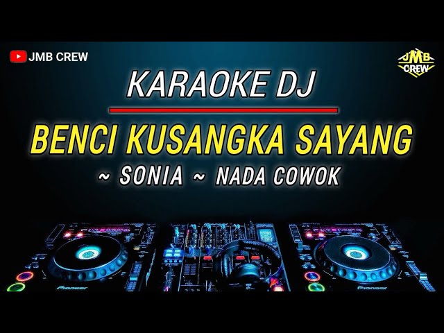 Karaoke Benci Kusangka Sayang - Sonia Versi Dj Remix Slow Nada Cowok/pria class=