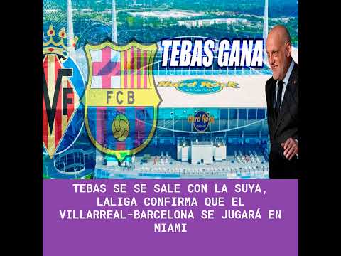 Tebas se se sale con la suya, LaLiga confirma que el Villarreal-Barcelona se jugará en Miami