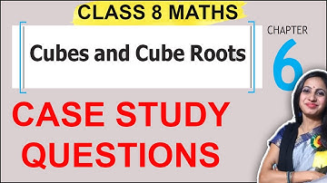Class 8 Maths Chapter 6 | Cube & Cube Roots | Case Study Question