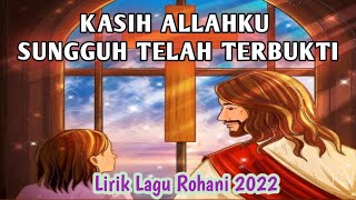 Video thumbnail of "Lirik Lagu Rohani 2022 _ Kasih Allahku Sungguh Telah Terbukti"