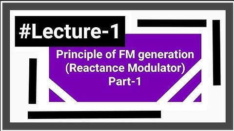 Generation of FM Signal, Reactance Modulator Part1