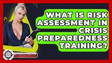 What Is Risk Assessment In Crisis Preparedness Training? - Crisis Response Coach