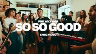 Phil Wickham - So So Good (Official Lyric Video)