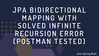 JPA Bidirectional Mapping Tested With PostMan (Infinite Recursion Problem Solved)