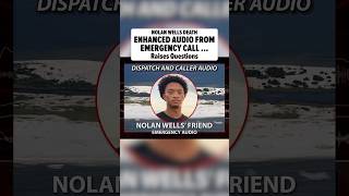 Nolan Wells' Enhanced Audio From Emergency Call Raises Questions