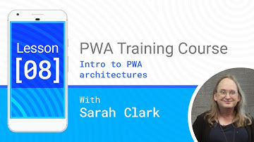 Intro to PWA architectures - PWA #08