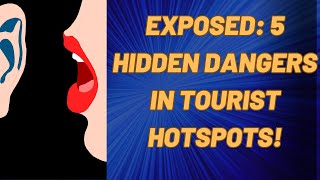 EXPOSED: 5 Hidden Dangers in Tourist Hotspots!