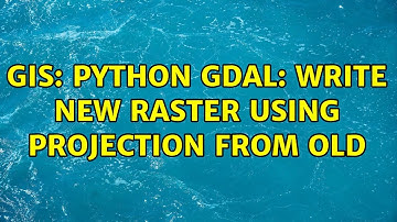 GIS: Python GDAL: Write new raster using projection from old (2 Solutions!!)