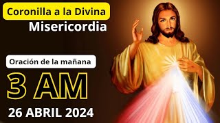 CORONILLA A LA DIVINA MISERICORDIA DE HOY 26 ABRIL 2024 3 AM   ORACION DE LA MAÑANA