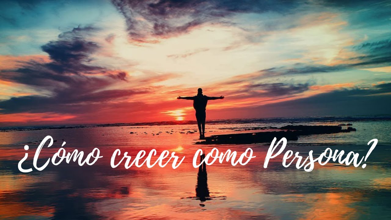 ¿Cómo crecer como persona? - YouTube
