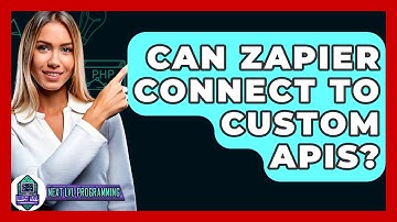 Can Zapier Connect To Custom APIs? - Next LVL Programming