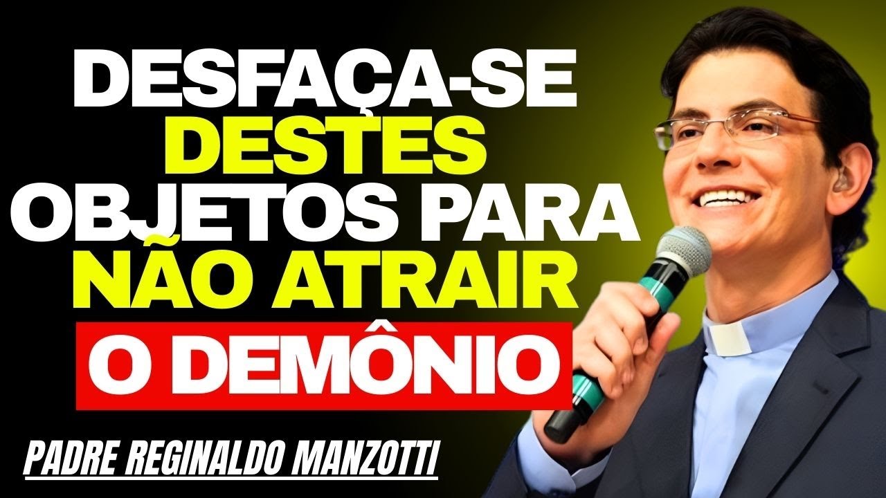 EVITE Estes OBJETOS Se VOCÊ NÃO Quer ESPÍRITOS MALIGNOS Na Sua CASA | Padre Reginaldo Manzotti