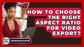 How To Choose The Right Aspect Ratio For Video Export? - Video And Design Saas Solutions
