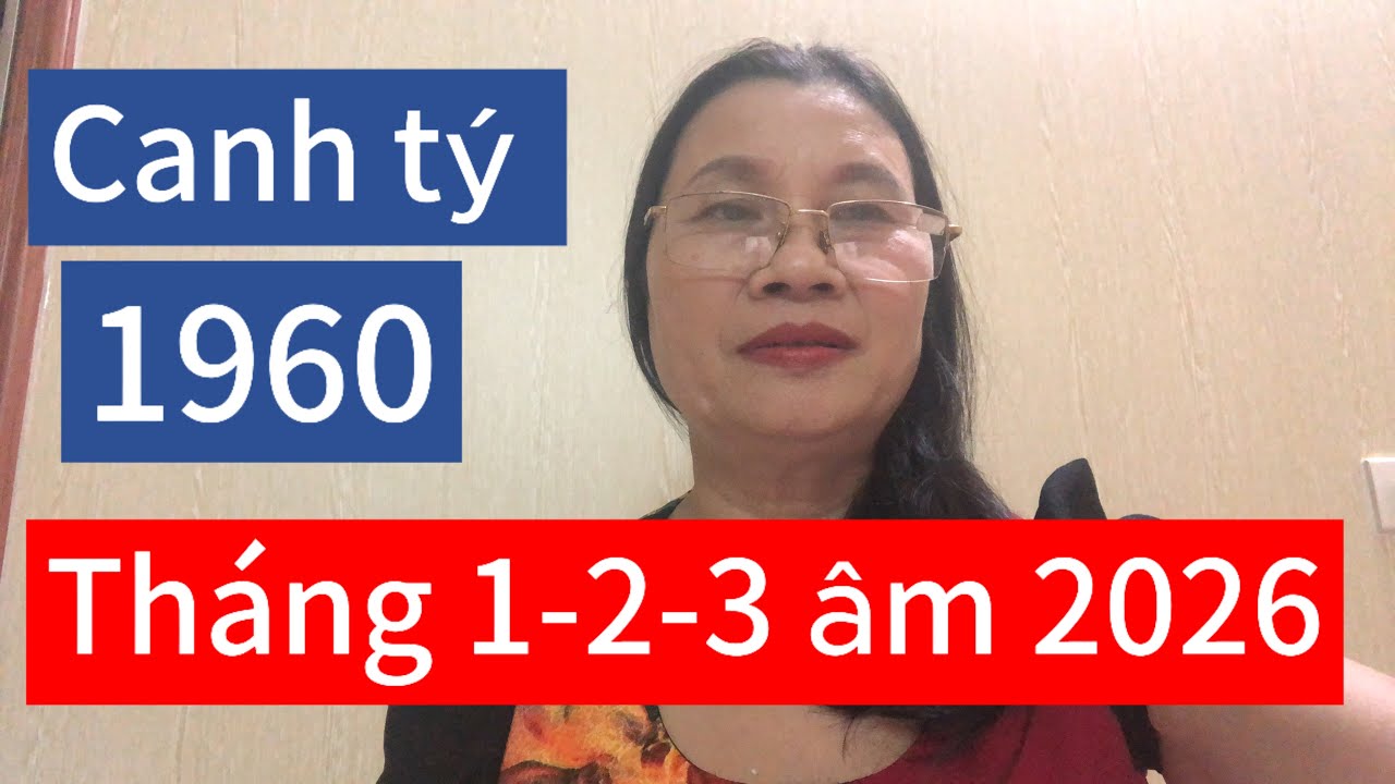 Chia sẻ về tuổi canh tý 1960 tháng 1-2-3 âm lịch năm 2026