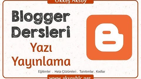 Ders 3 | Blogger Yazı Yayınlama İşlemi | Blogger Dersleri - Kodlama Bilmeden Websitesi Yapma