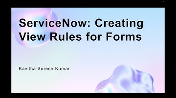 ServiceNow: Creating View Rules for Forms