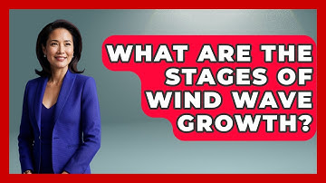 What Are The Stages Of Wind Wave Growth? - Weather Watchdog