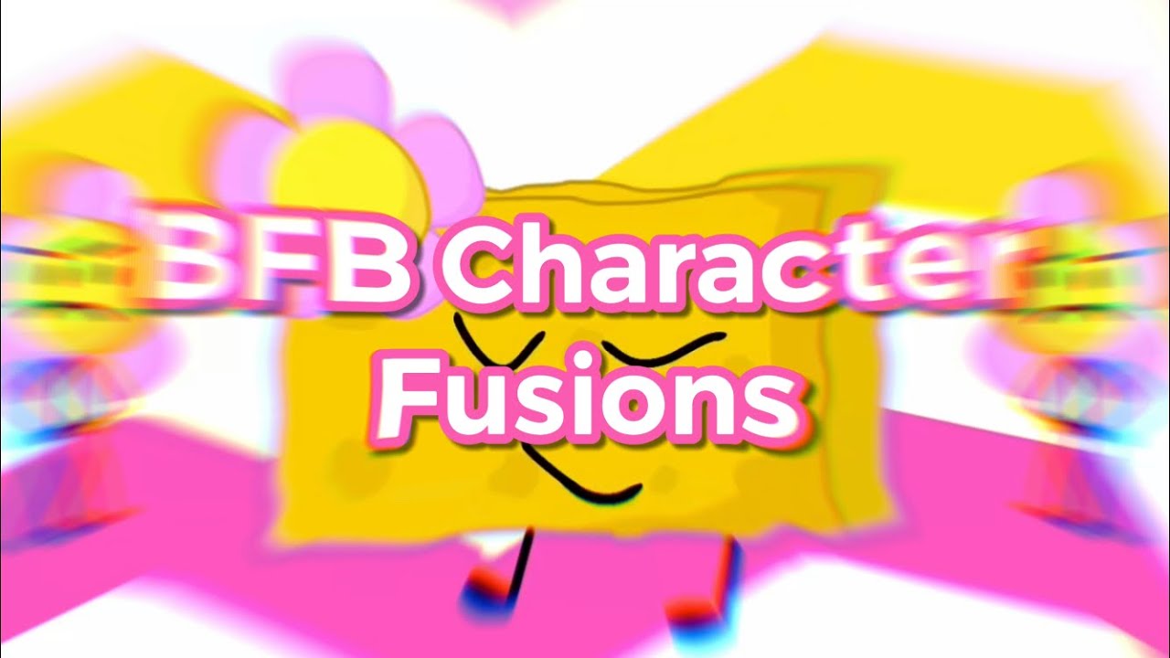 BFB Fusions! - (Warning: SHIPS) - BFB Fusions! - (Warning: SHIPS)