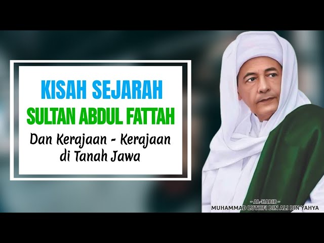 Habib Luthfi bin Yahya - Kisah Sejarah Sultan Abdul Fattah dan Kerajaan-kerajaan di Tanah Jawa class=