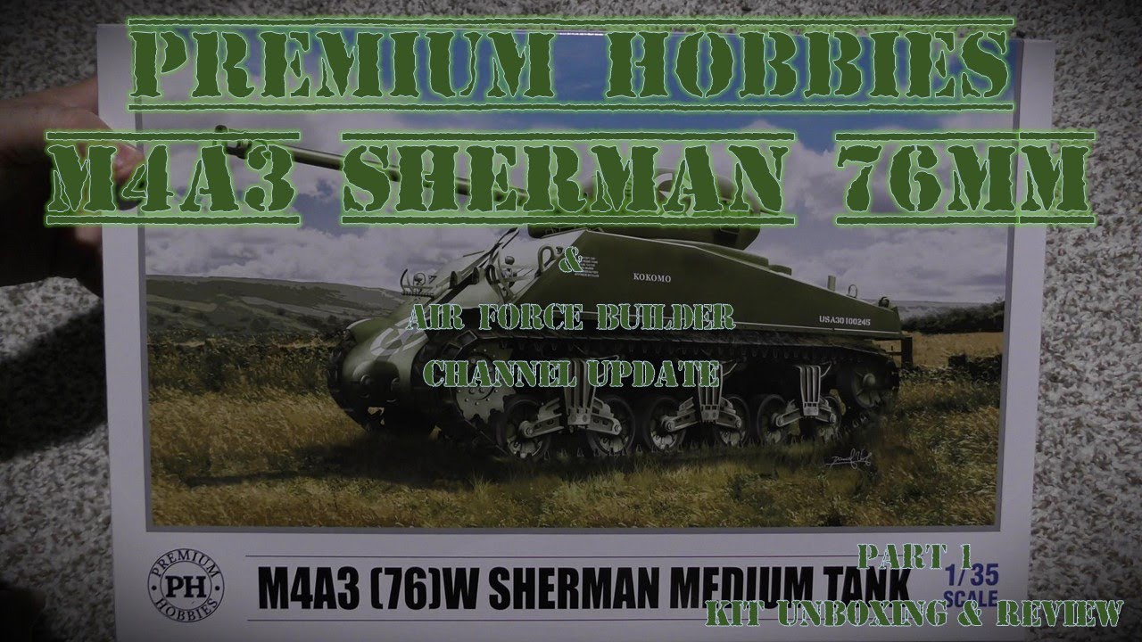 1/35 Premium Hobbies M4A3 Sherman 76mm Full Build - Part 1 Kit Unboxing &  Review & Channel Update! 