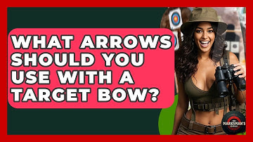 What Arrows Should You Use With A Target Bow? - The Marksman