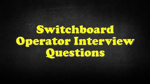 Switchboard Operator Interview Questions