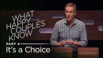 What Happy Couples Know, Part 4: Its a Choice // Andy Stanley