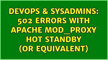 DevOps & SysAdmins: 502 errors with apache mod_proxy hot standby (or equivalent) (4 Solutions!!)