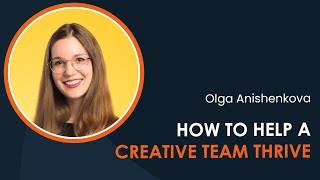 How to Help a Creative Team Thrive with Olga Anishenkova (iDTX 2023)