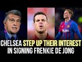 🚨Chelsea STEP UP Their Interest In Signing Frenkie De Jong: Azpilicueta &amp; Alonso Operation