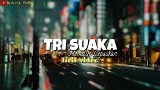 Download Lagu TRI SUAKA - Memilih Lepaskan | lirik video