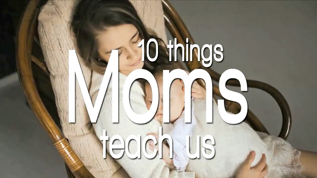 10 Things Moms Teach Us - YouTube