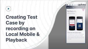 Creating Test Case by recording on Local Mobile & Playback