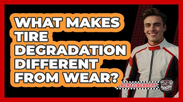 What Makes Tire Degradation Different From Wear?