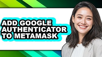 How to Add Google Authenticator to Metamask - Easy Guide