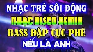 NHẠC TRẺ DISCO SÔI ĐỘNG REMIX 2024 - NHẠC TRẺ REMIX - NHẠC DISCO SÔI ĐỘNG HAY NGHE LÀ GHIỀN