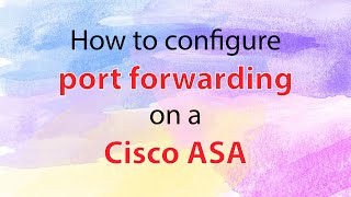 How To Configure Port Forwarding On Cisco Asa