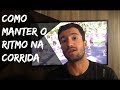 Como Manter o Ritmo na Corrida e Não Quebrar