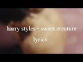 Harry styles  sweet creature  lyrics